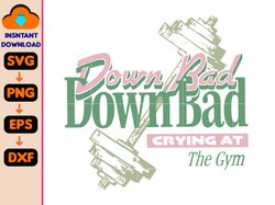 down bad svg, crying at the gym svg, workout svg, gym svg, down bad crying at the gym svg, instant download