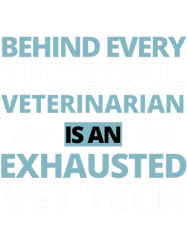 behind every successful veterinarian is an exhausted vet tech