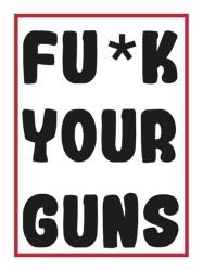 fuck your guns