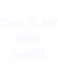 this is my home shirt