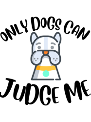 only dogs can judge me design