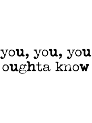 you oughta know