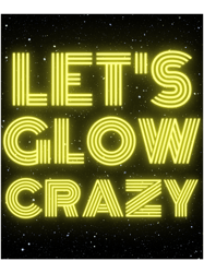 lets glow crazy