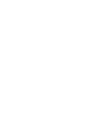 now go do that voodoo that you do so well