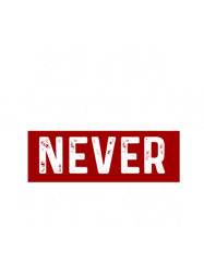 never complain never explain