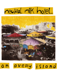 neutral milk hotel - on avery island