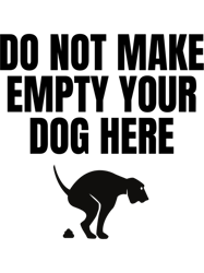 bad translation - do not make empty your dog here