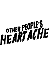 other peoples heartache