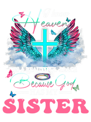 christian i know heaven is a beautiful place because god has my sister christ