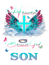 Christian I Know Heaven Is A Beautiful Place Because God Has My Son Christ