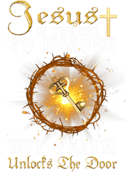 christian jesus is the key to heaven but faith unlocks the door 2 christ