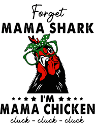 chicken forget mama shark im mama chicken cluck cluck cluck,png, png for shirt, png files for sublimation, digital downl