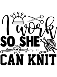 funny work so she can knit knitting needle crafting design,png, png for shirt, png files for sublimation, digital downlo