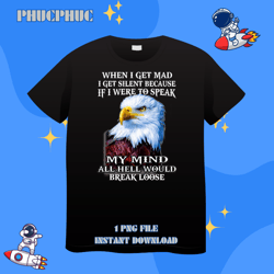 eagle when i get mad i get silent because if i were to speakpng, png for shirt, png files for sublimation, digital downl