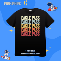 eaglepass texas eaglepass tx retro vintage textpng, png for shirt, png files for sublimation, digital download, printabl