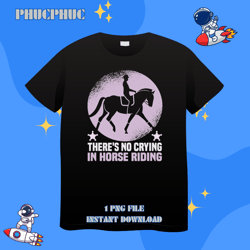 equestrian sport theres no crying in horse ridingpng, png for shirt, png files for sublimation, digital download, printa