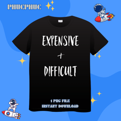 expensive 2difficultpng, png for shirt, png files for sublimation, digital download, printable