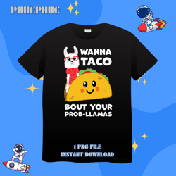 funny taco llama wanna taco bout your probllamas listenerpng, png for shirt, png files for sublimation, digital download