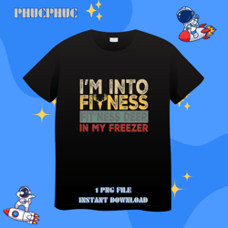 hunting im into fitness deer freezer funny hunter dad 21png, png for shirt, png files for sublimation, digital download,