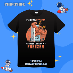 hunting im into fitness deer freezer funny hunter dad 28png, png for shirt, png files for sublimation, digital download,