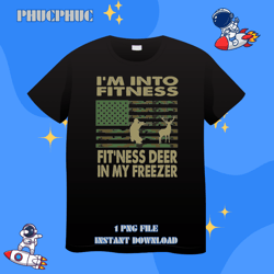 hunting im into fitness deer freezer funny hunter dad 210png, png for shirt, png files for sublimation, digital downloab