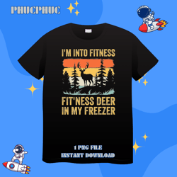 hunting im into fitness deer freezer funny hunter dad 229png, png for shirt, png files for sublimation, digital download
