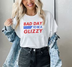bad day to be a glizzy funny t-shirt, funny graphic saying sweatshirt for men women