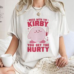 mess with the kirby you get the hurty sweatshirt, unisex kirby tee, funny kirby shirt gift for her, kirby funny tee