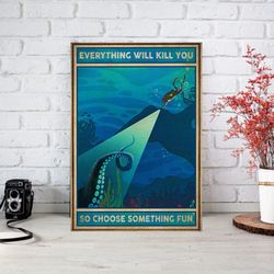 everything will kill you so choose something fun vintage poster, diver octopus poster, octopus diver wall art decor