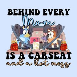 Bluey Mama Behind Every Mama Is A Car seat Hotmess Svg, Bluey and Bingo, Bluey Mom Png, Bluey Family