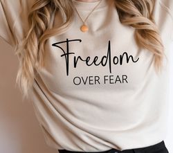 freedom over fear svg, inspirational svg,motivational svg,quotes shirt svg,women's shirt svg,positivity svg,strong women