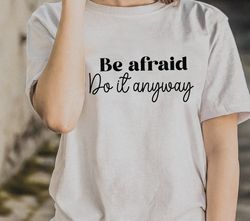 be afraid do it anyway svg, motivational svg,inspirational svg, empowered svg,positive quote svg,cricut,cut file,silhoue