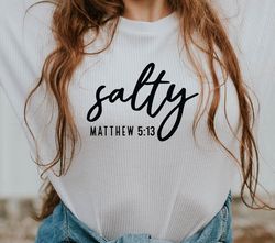 salty matthew 5:13 svg, christian svg,inspirational svg,bible verse svg,salt and light svg,self love svg,christian shirt