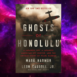 ghosts of honolulu: a japanese spy, a japanese american spy hunter, and the untold story of pearl harbor