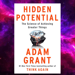 hidden potential: the science of achieving greater things by adam grant