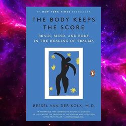 the body keeps the score: brain, mind, and body in the healing of trauma by bessel van der kolk