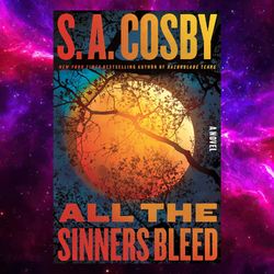 all the sinners bleed: a novel by s. a. cosby