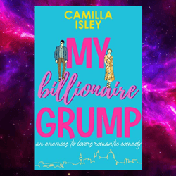 My Billionaire Grump: An enemies to lovers, grumpy sunshine romantic comedy (Billionaire Romance,1) kindle edition