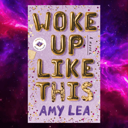 Woke Up Like This: A Novel Kindle Edition by Amy Lea (Author)