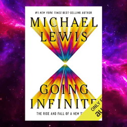 Going Infinite: The Rise and Fall of a New Tycoon By Michael Lewis (Author)