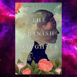 the spanish daughter: a gripping historical novel perfect for book clubs by lorena hughes (author)