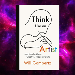 Think Like an Artist: And Lead a More Creative, Productive Life by Will Gompertz