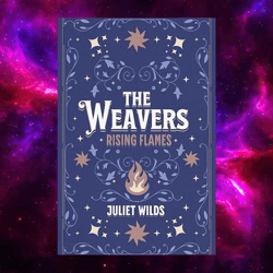 The Weavers: Rising Flames by Juliet Wilds
