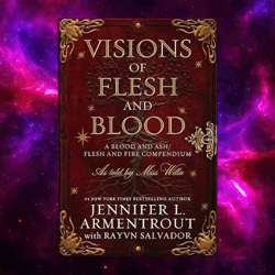 Visions of Flesh and Blood: A Blood and Ash Flesh and Fire Compendium (Blood And Ash Series Book 6) by Jennifer L. Armen
