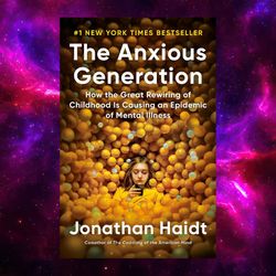 the anxious generation: how the great rewiring of childhood is causing an epidemic of mental illness by jonathan haidt