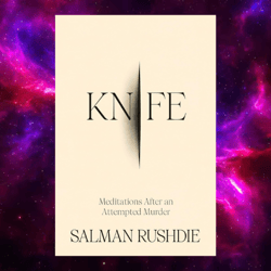 knife: meditations after an attempted murder by salman rushdie