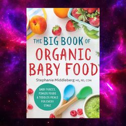 the big book of organic baby food kindle edition by stephanie middleberg