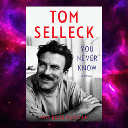 you never know: a memoir by tom selleck