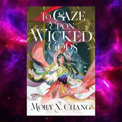 to gaze upon wicked gods (to gaze upon wicked gods, 1) by molly x. chang