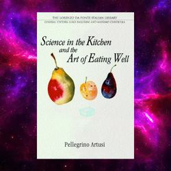 science in the kitchen and the art of eating well kindle by pellegrino artusi